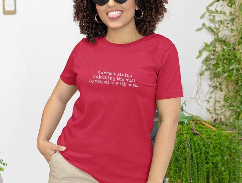 Statistics Shirt | Current Status Rejecting The Null Hypothesis With Sass Tee, Data Science Humor image 6