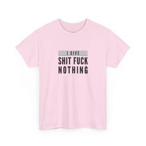 I Give Shit Fuck Nothing Offensive Shirt, Rude Gift Sarcastic Tee, Unhinged T-Shirt, Funny Meme and Adult Humor, Stupid Shirt, Weird Shirt image 13