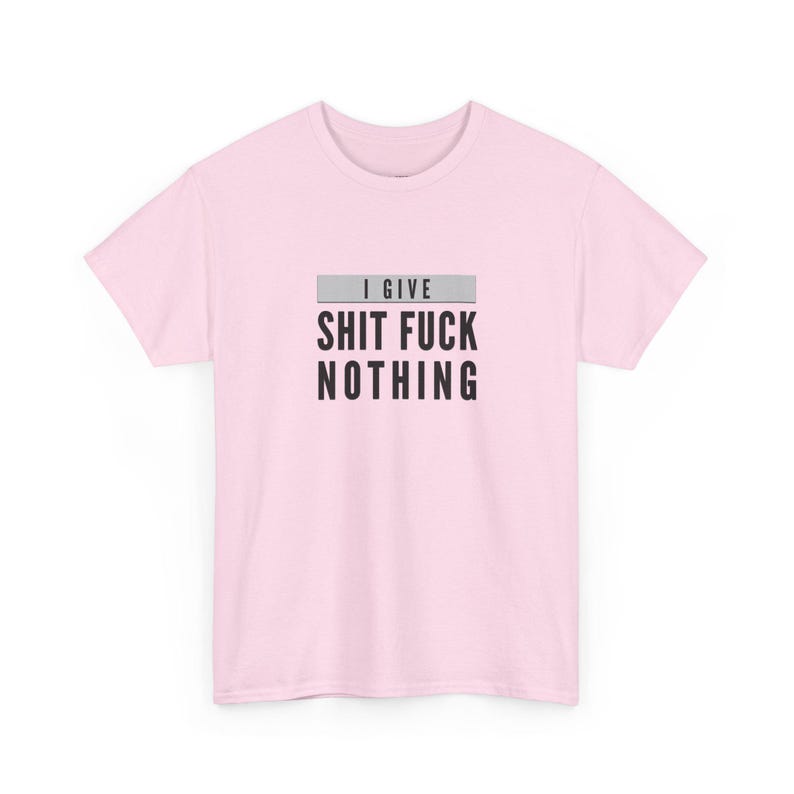 I Give Shit Fuck Nothing Offensive Shirt, Rude Gift Sarcastic Tee, Unhinged T-Shirt, Funny Meme and Adult Humor, Stupid Shirt, Weird Shirt image 13