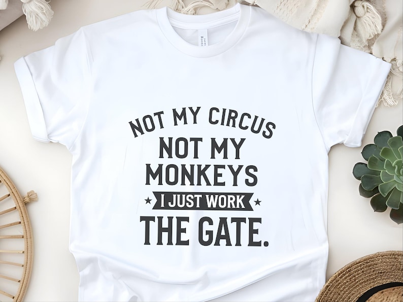 Funny Sarcastic Shirt | Not My Circus Not My Monkeys, I Just Work The Gate Tee image 6