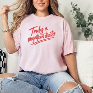 Funny Slogan Shirt, Truly A Magnificent Disaster Tee, Sarcastic Quote Tee, Hot Mess Shirt, Humorous Graphic Tee, Sarcasm Shirt image 5