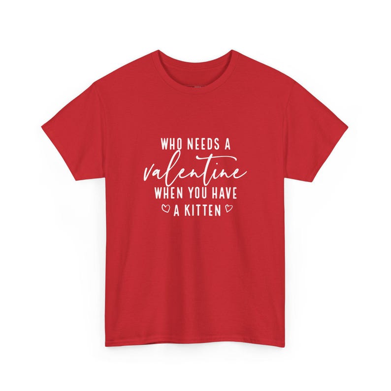 Who Needs A Valentine? Kitten Love and Sarcasm - Funny Anti Valentine Tee for Her, Women Valentine Gift, Trendy Valentines Day Shirt image 1