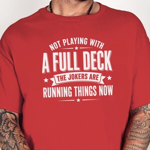 Retro Gen X Shirt, Not Playing With A Full Deck The Jokers Are Running Things Now, Funny Political Humor Tee, Sarcasm Lover Gift Idea image 2