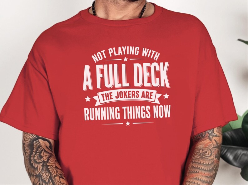 Retro Gen X Shirt, Not Playing With A Full Deck The Jokers Are Running Things Now, Funny Political Humor Tee, Sarcasm Lover Gift Idea image 2
