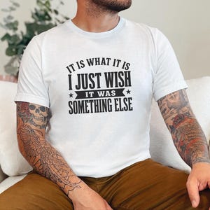 Funny Gen X Shirt, It Is What It Is…I Just Wish It Was Something Else Tee, Sarcastic Adult Humor, Millennial Burnout Gift, Its Fine Tee image 5