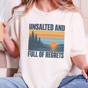 Vintage Lake Shirt, Great Lakes Gift, Funny Lake T Shirt, Unsalted And Full Of Regrets, Outdoor Nature Tee, Lake House Apparel Bild 6
