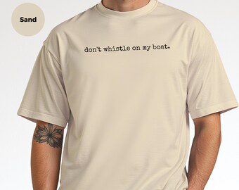 Boating Humor Tee, Captain Gift Shirt, Don't Whistle On My Boat, Sailor Superstition, Boater Gift