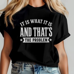 Sarcasm Lover Shirt, It Is What It Is…and That's The Problem Tee, Funny Adulting Humor Gift, Gen X Office Gag Gift for Coworker, Gen X Shirt image 2