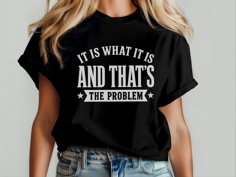 Sarcasm Lover Shirt, It Is What It Is…and That's The Problem Tee, Funny Adulting Humor Gift, Gen X Office Gag Gift for Coworker, Gen X Shirt image 2