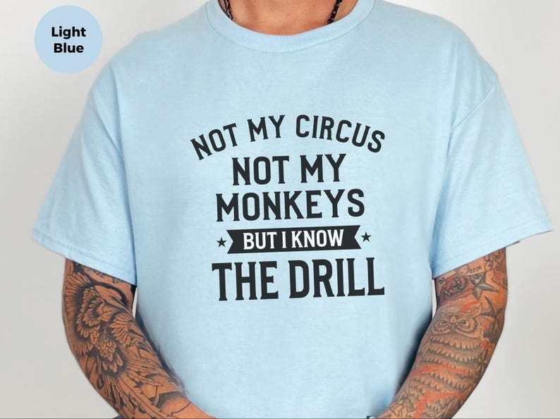 Funny Sarcastic Shirt | Not My Circus Monkeys Tee | Know Drill Office Humor image 7