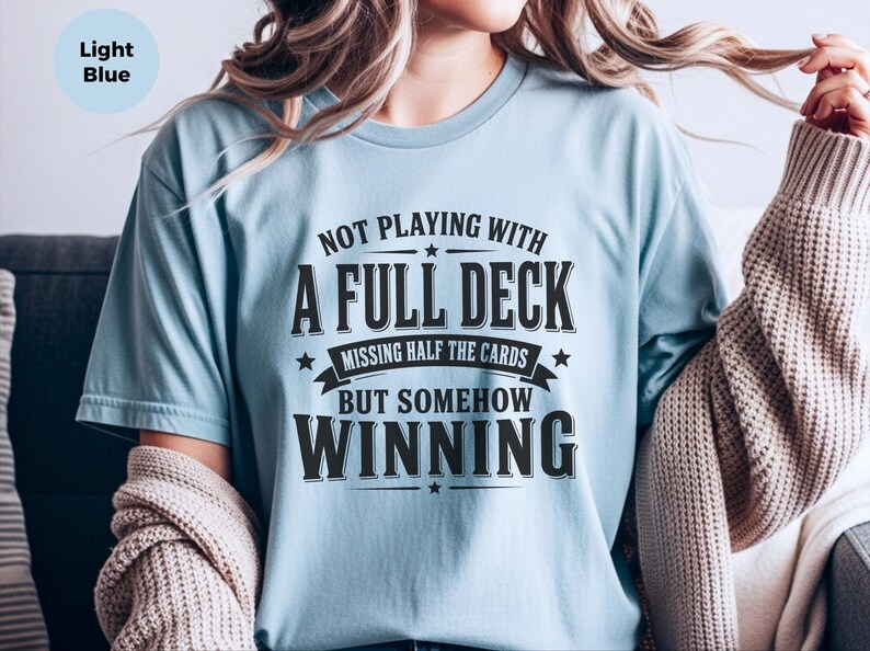 Adulting Humor Shirt, Not Playing With A Full Deck…missing Half The Cards But Somehow Winning, Gen X Sarcastic Tee, Gag Gift Idea image 8