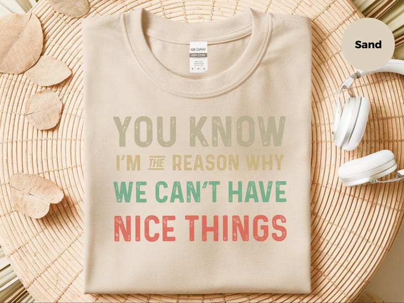 Camiseta sarcástica y divertida / Sabes que yo soy la razón por la que podemos y no podemos tener cosas bonitas, regalo de humor torpe, No puedo tener cosas bonitas imagen 7