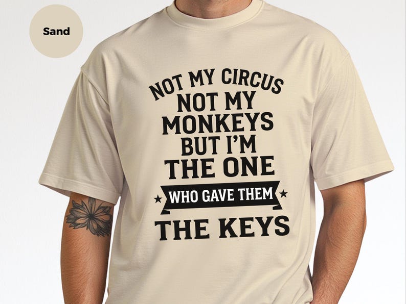 Camiseta com humor sarcástico: Não é meu circo, não são meus macacos, mas fui eu quem lhes dei as chaves | Camiseta engraçada do caos imagem 3