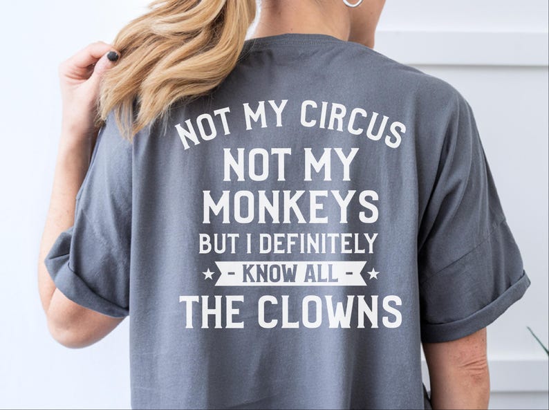 Magliette buffe da donna, Non è il mio circo, non sono le mie scimmie, ma conosco sicuramente tutti i clown, maglietta con frase divertente, regalo umoristico per adulti, umorismo da ufficio immagine 11