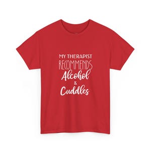 My Therapist Recommends Alcohol and Cuddles Funny Sayings Shirt - Adult Humor Gift, Mental Health Drinking Shirt, Therapy Gift image 1