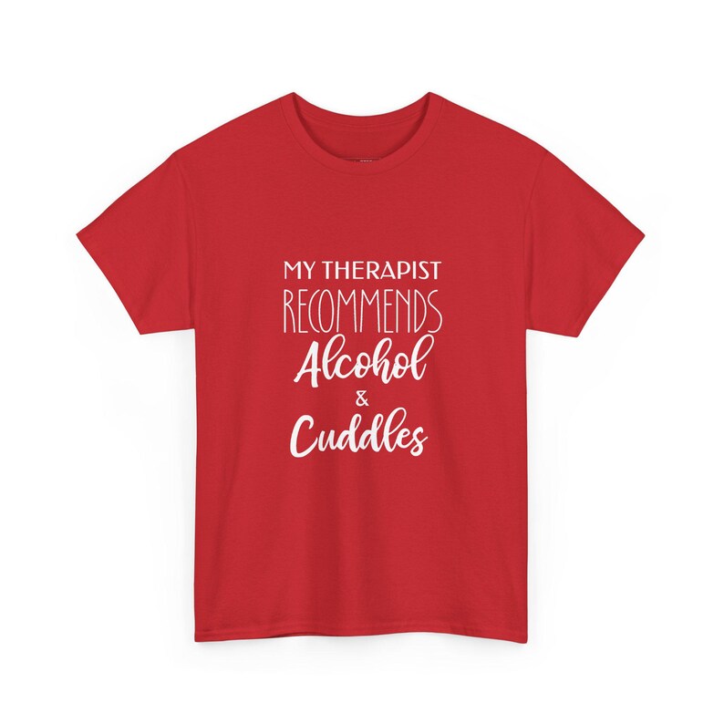 My Therapist Recommends Alcohol and Cuddles Funny Sayings Shirt - Adult Humor Gift, Mental Health Drinking Shirt, Therapy Gift image 1