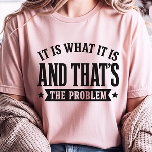 Sarcasm Lover Shirt, It Is What It Is…and That's The Problem Tee, Funny Adulting Humor Gift, Gen X Office Gag Gift for Coworker, Gen X Shirt image 3