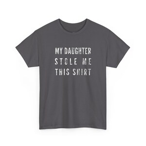 My Daughter Stole Me This Shirt Funny Dad Tee, Sarcastic Gift Idea for Daddy, Humorous Father Daughter Present, Dad Daughter Bond Shirt image 7