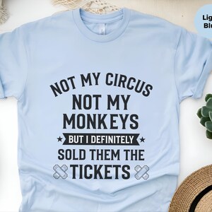 Not My Monkeys Sarcastic Work Shirt, Not My Circus But I Sold Them The Tickets, Funny Polish Proverb Tee, Event Planner Gift, Witty Apparel image 5