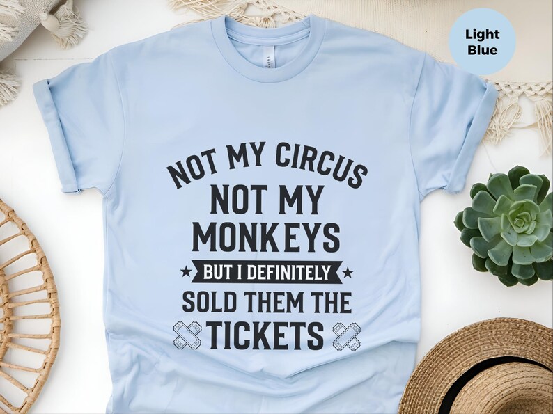 Not My Monkeys Sarcastic Work Shirt, Not My Circus But I Sold Them The Tickets, Funny Polish Proverb Tee, Event Planner Gift, Witty Apparel image 5