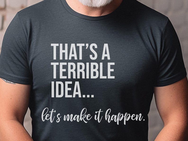 Unhinged Work Shirt, "That's A Terrible Idea... Let's Make It Happen." Sarcastic Office Humor Tee, Manager Entrepreneur Top., Take The Risk image 6