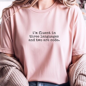 I and #39;m Fluent In Three Languages Two Are Code Shirt, Funny Programmer Humor Gift for Software Engineers, Computer Science  and  Tech