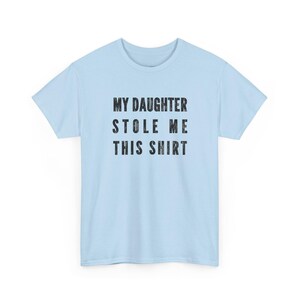 My Daughter Stole Me This Shirt Funny Dad Tee, Sarcastic Gift Idea for Daddy, Humorous Father Daughter Present, Dad Daughter Bond Shirt image 6