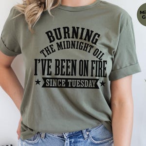 Sarcastic Office Worker Tee, Funny Coworker Gift Shirt, Been On Fire Since Tuesday, Burning The Midnight Oil, Corporate Burnout Gift image 4
