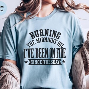 Sarcastic Office Worker Tee, Funny Coworker Gift Shirt, Been On Fire Since Tuesday, Burning The Midnight Oil, Corporate Burnout Gift image 2