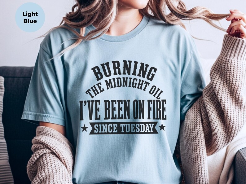 Sarcastic Office Worker Tee, Funny Coworker Gift Shirt, Been On Fire Since Tuesday, Burning The Midnight Oil, Corporate Burnout Gift image 2