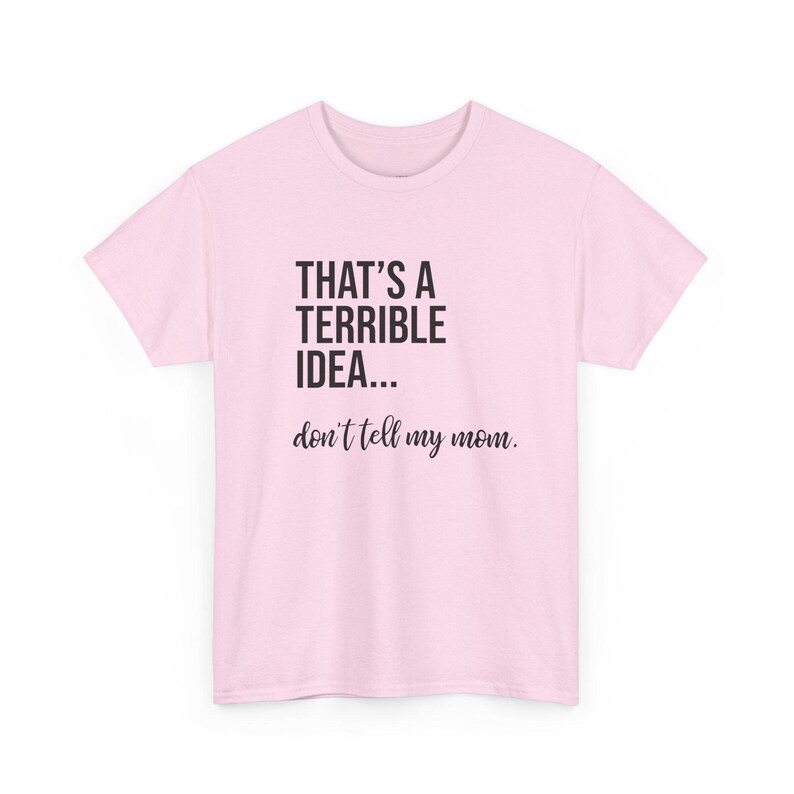 That's A Terrible Idea... Don't Tell My Mom. image 10