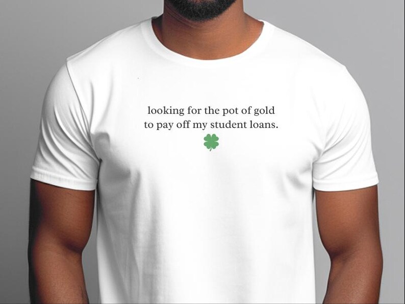 Sarcastic T-Shirt for St. Patrick and #39;s Day: Funny Student Loan Humor and Pot of Gold Debt Relief Tee - Relatable Adulting Gift Idea image 2