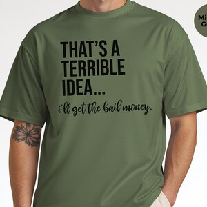 Basically a Detectiv Adult Sarcasm Shirt, That's A Terrible Idea... I'll Get The Bail Money, Unhinged Humor Crime Show Fan Gift image 4
