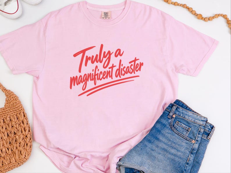 Funny Slogan Shirt, Truly A Magnificent Disaster Tee, Sarcastic Quote Tee, Hot Mess Shirt, Humorous Graphic Tee, Sarcasm Shirt image 1