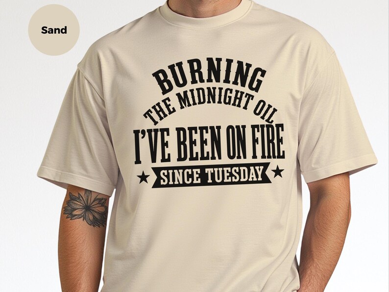Sarcastic Office Worker Tee, Funny Coworker Gift Shirt, Been On Fire Since Tuesday, Burning The Midnight Oil, Corporate Burnout Gift image 3