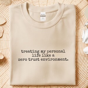 Zero Trust Shirt, Treating My Personal Life Like A Zero Trust Environment Tee | Cybersecurity Humor image 6