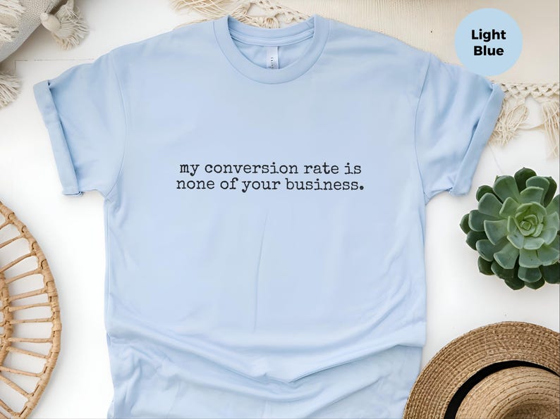 Conversion Rate Shirt, My Conversion Rate Is None Of Your Business Tee | Funny Marketing Analytics Gift image 4