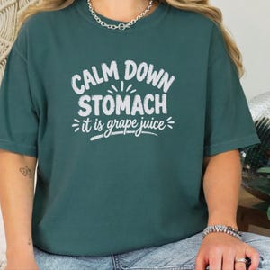 Comfort Colors Funny Wine Shirt, Calm Down Stomach It Is Grape Juice Tee, Sarcastic Alcohol Drinker Gift, Wine Tasting Top, Wine Tasting Tee image 6