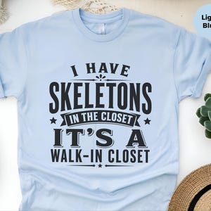 Adult Sarcasm Shirt, I Have Skeletons In The Closet Its A Walk In Closet, Funny Pun and Dark Humor Tee, Gen X Gift, Funny Viral Top image 6