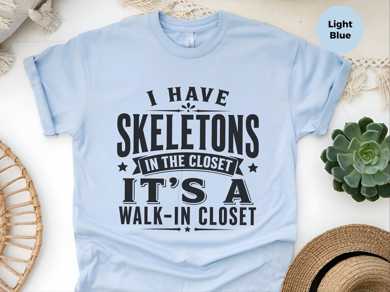 Adult Sarcasm Shirt, I Have Skeletons In The Closet Its A Walk In Closet, Funny Pun and Dark Humor Tee, Gen X Gift, Funny Viral Top image 6