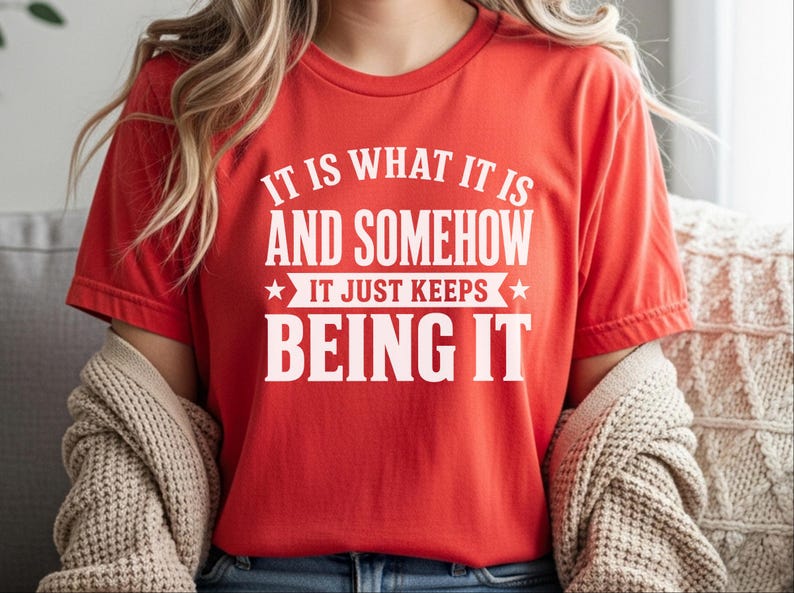 Funny Gen X Sarcastic Shirt | "It Is What It Is…and Somehow It Just Keeps Being It" | Millennial Adult Graphic Humor Tee, Work Burnout Gift image 2