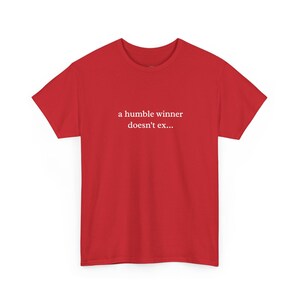 A Humble Winner Doesn and #39;t Exist Funny Meme Tee for Sarcastic Souls and Sport Lovers - Hilarious Statement Shirt, Sarcastic Shirt image 1