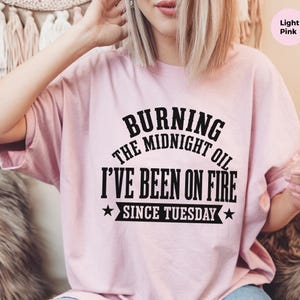 Funny Burnout Shirt | "Burning The Midnight Oil... I've Been On Fire Since Tuesday" | Gen X Work Humor Tee, Sarcastic Office Gag Gift image 3