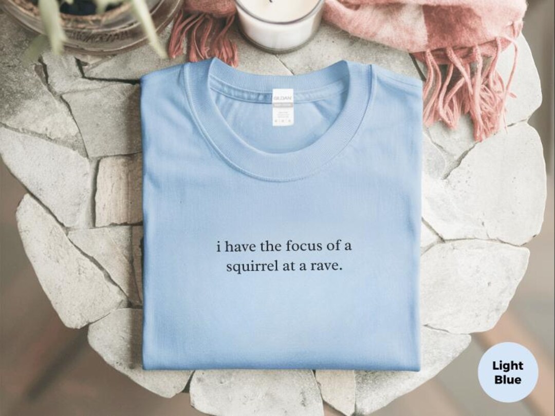 Squirrel At Rave I Have the Focus of A Squirrel at A Rave Funny ADHD Gift Tee ...