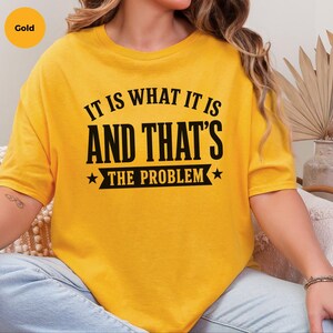 Sarcasm Lover Shirt, It Is What It Is…and That's The Problem Tee, Funny Adulting Humor Gift, Gen X Office Gag Gift for Coworker, Gen X Shirt image 5