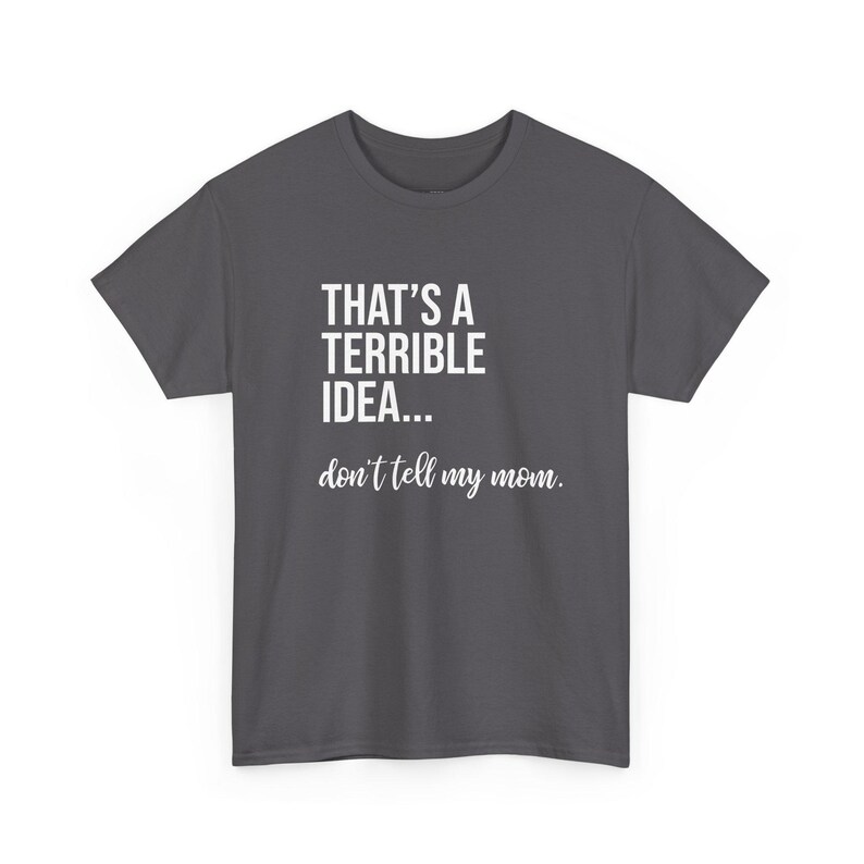 That's A Terrible Idea... Don't Tell My Mom. image 7