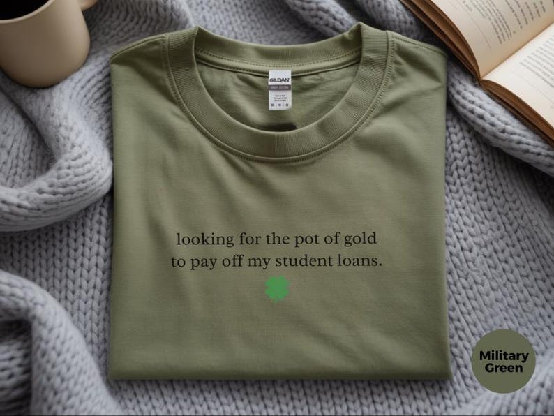 Sarcastic T-Shirt for St. Patrick and #39;s Day: Funny Student Loan Humor and Pot of Gold Debt Relief Tee - Relatable Adulting Gift Idea image 1