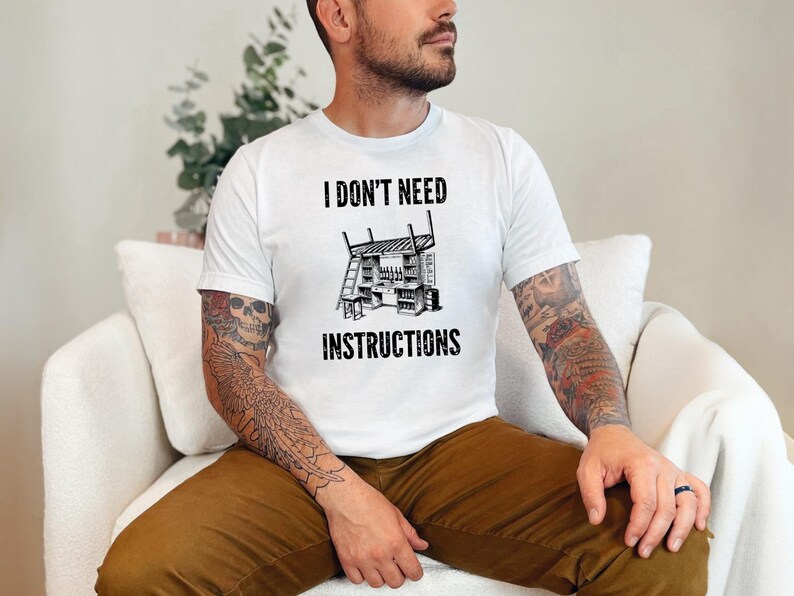 I Don and #39;t Need Instructions - Funny Handyman Gift and Mechanic Shirt for Dad, Grandad, Tradesmen, Woodworker, Electrician Humor Tee image 5