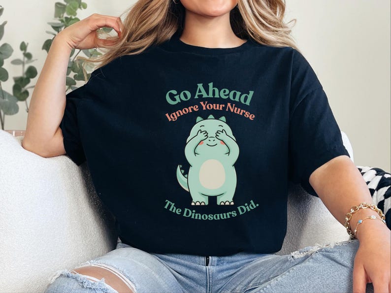 Comfort Colors Sarcastic Nurse T-Shirt, Go Ahead Ignore Your Nurse The Dinosaurs Did, Pediatric RN Healthcare Top, Funny Nurse Shirts image 10