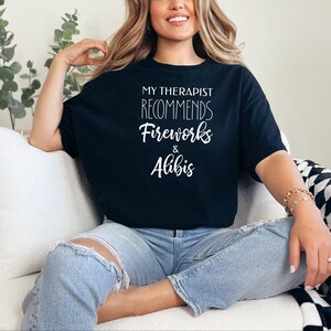 Dark Humour Shirt, My Therapist Recommends Fireworks and Alibis, Adult Sarcasm Tee, Fourth of July Gift, True Crime Humor., Mischief Maker image 2